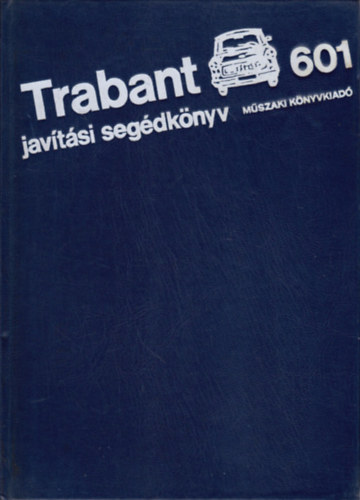 M�szaki K�nyvkiad� - Trabant 601 jav�t�si seg�dk�nyv