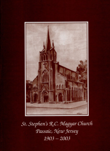 A Szent István R. K. Plébánia (Passaic, NJ) százéves évfordulóját ünnepli 1903-2003