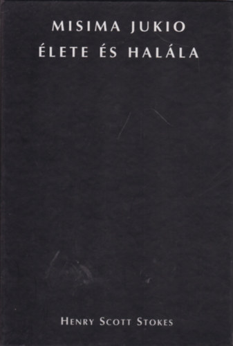 Henri Scott Stokes - Misima Jukio élete és halála