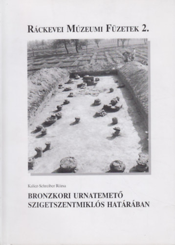 Kalicz-Schreiber R�zsa - Bronzkori urnatemet� Szigetszentmikl�s hat�r�ban