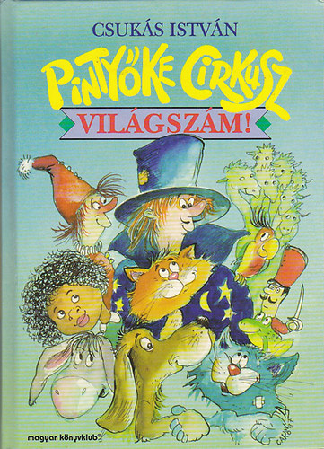 Csuk�s Istv�n - Pinty�ke Cirkusz, vil�gsz�m! - Mesereg�ny
