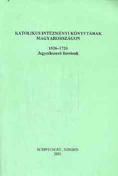 Zvara Edina \ (szerk.) - Katolikus intzmnyi knyvtrak Magyarorszgon 1526-1726