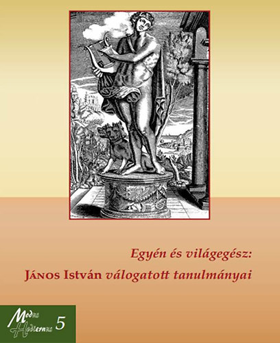 Egyén és világegész - János István válogatott tanulmányai