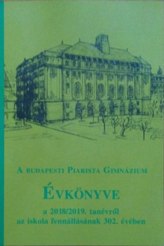 Szekr Barnabs  (szerk.) - A budapesti Piarista Gimnzium vknyve a 2018/2019. tanvrl az iskola fennllsnak 302. vben