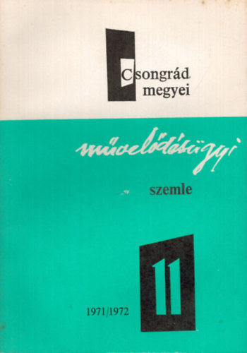 Dr. Vida Zoltán (szerk.) - Csongrád megyei művelődésügyi szemle 1971/72. tanév XI.