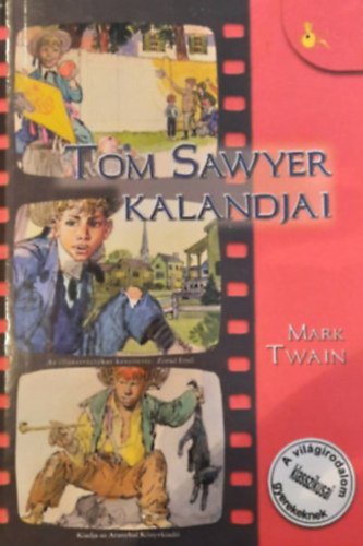 Mark Twain - Tom Sawyer kalandjai ( A vilgirodalom klasszikusai gyerekeknek)