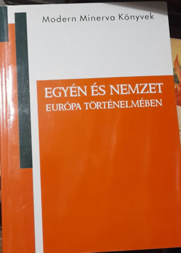 Strausz P�ter; Zachar P�ter Kriszti�n  (szerk.) - Egy�n �s nemzet Eur�pa t�rt�nelm�ben - Tanulm�nyok