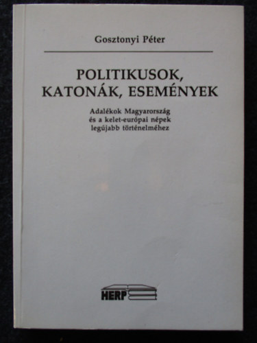 Gosztonyi Pter - Politikusok, katonk, esemnyek