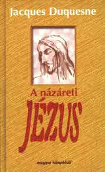 Jacques Duquesne - A nzreti Jzus