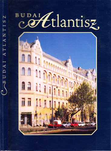 Harsnyi Lszl - Budai Atlantisz (dediklt)- A Budai Szent Imre Kollgium (1900-1948) s az utna kvetkez flszzad (1949-2004) trtnete