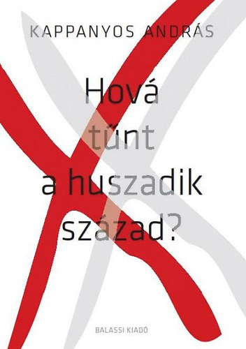 Kappanyos Andr�s - Hov� t�nt a huszadik sz�zad?