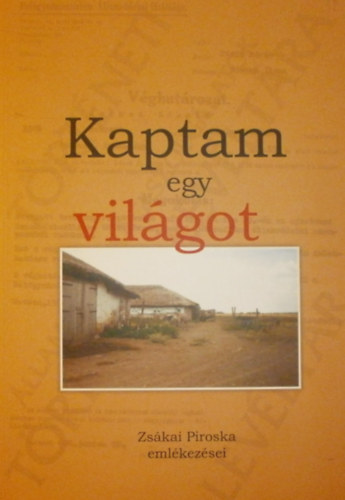 R�ti J�zsef  (szerk.) - Kaptam egy vil�got - Zs�kai Piroska eml�kez�sei