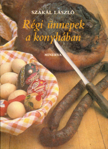 Szakl Lszl - Rgi nnepek a konyhban