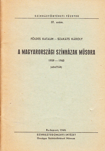 Földes Katalin; Szakáts Károly - A magyarországi színházak műsora 1959-1960 (Színháztörténeti füzetek 37.)