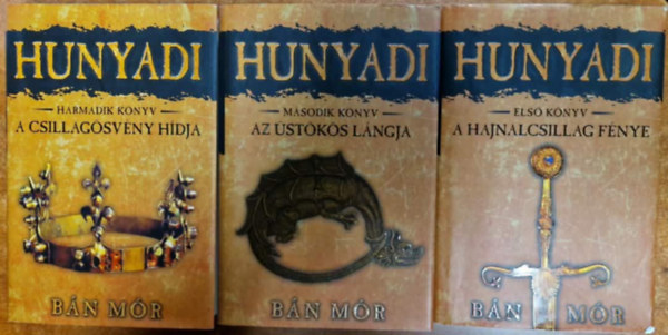 B�n M�r - Hunyadi els� h�rom k�nyv: (A hajnalcsillag f�nye, Az �st�k�s l�ngja, A csillag�sv�ny h�dja)