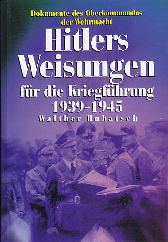 Walther Hubatsch - Hitlers Weisungen fr die Kriegfhrung 1939-1945