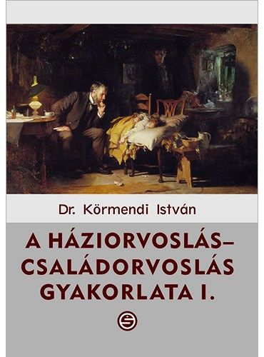 Dr K�rmendi Istv�n - A h�ziorvosl�s-csal�dorvosl�s gyakorlata I-II.