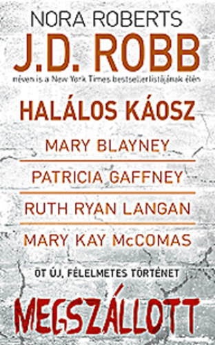 Mary Blayney, Patricia Gaffney, Ruth Ryan Langan, Mary Kay McComas J. D. Robb  (Nora Roberts) - Megszllott: Hallos kosz - A legdrgbb kincs - Kedvesem - Az engesztelhetetlen - Szellemtestvr