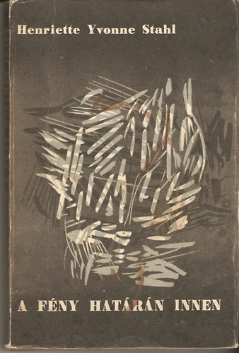 Henriette Yvonne Stahl - A fény határán innen