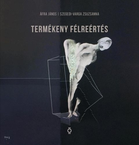 Szegedi-Varga Zsuzsanna fra Jnos - Termkeny flrerts / Productive Misreadings