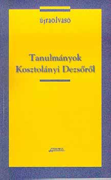 Szegedy-Masz�k Mih�ly Kulcs�r Szab� Ern� - Tanulm�nyok Kosztol�nyi Dezs�r�l