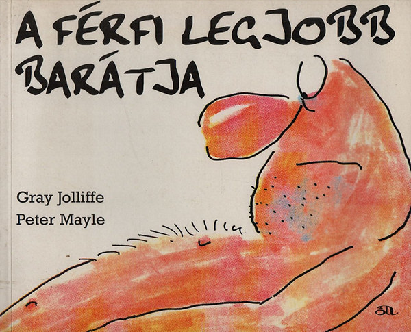 Gray Jolliffe; Peter Mayle - A f�rfi legjobb bar�tja
