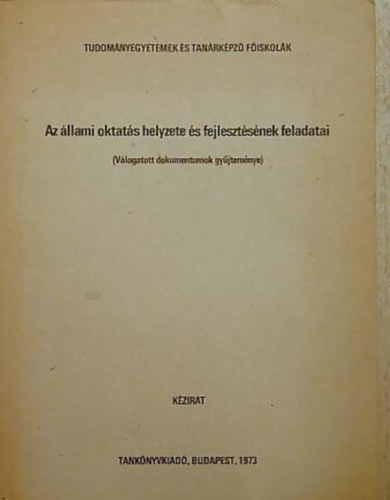 Kádár János - Marx György - Aczél György - Az állami oktatás helyzete és fejlesztésének feladatai VÁLOGATOTT DOKUMENTUMOK GYŰJTEMÉNYE/KÉZIRAT - Tankönyvi száma: J 11-782. Kézirat.