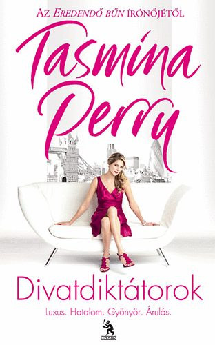 Tasmina Perry - Divatdikt�torok - Luxus. Hatalom. Gy�ny�r. �rul�s