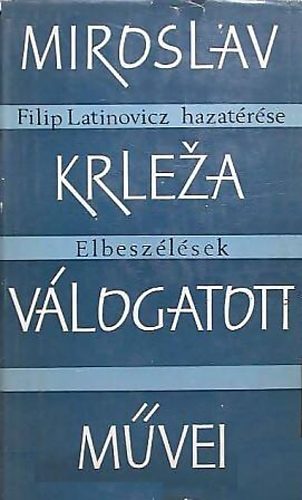 Miroslav Krleza - Filip Latinovicz hazatrse - Elbeszlsek