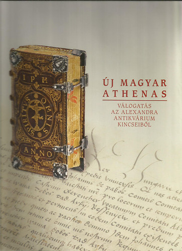 Kiss Ferenc-Grczi Emke  (szerk.) - j Magyar Athenas (vlogats az Alexandra antikvrium kincseibl) - CD-mellklettel