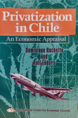 Rolf L�ders Dominique Hachette - Privatization in Chile: An Economic Appraisal
