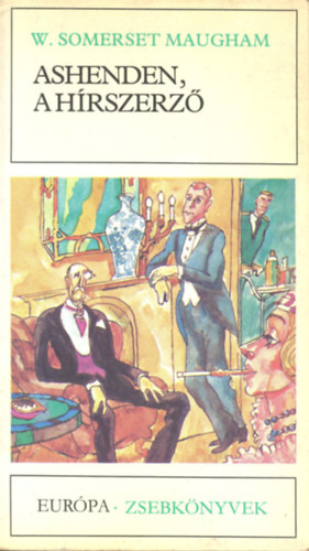 W.  Somerset Maugham William Somerset Maugham - Ashenden, a h�rszerz� (Miss King / A Csupasz Mexik�i / Giulia Lazzari / Az �rul� / �excellenci�ja / Mr. Harrinton szennyese / Szanat�rium)