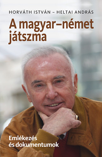 Horváth István; Heltai András - A magyar-német játszma