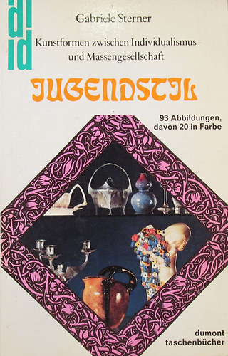 Gabriele Sterner - Jugendstil. Kunstformen zwischen Individualismus und Massengesellschaft