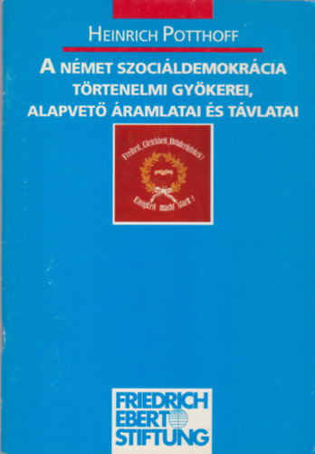 Heinrich Potthoff - A n�met szoci�ldemokr�cia t�rt�nelmi gy�kerei, alapvet� �ramlatai �s t�vlatai
