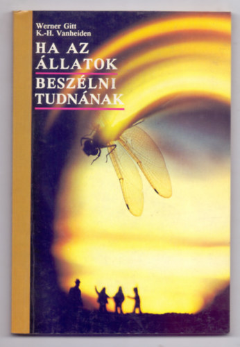 Werner Gitt / Karl-Heinz Vanheiden - Ha az �llatok besz�lni tudn�nak (4 �br�val)