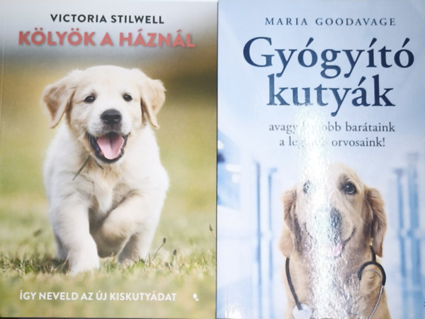 Maria Goodavage Victoria Stilwell - 2db kutyusokkal kapcsolatos mű - Gyógyító kutyák avagy legjobb barátaink a legjobb orvosaink!, Kölyök a háznál-Így neveld a kiskutyákat