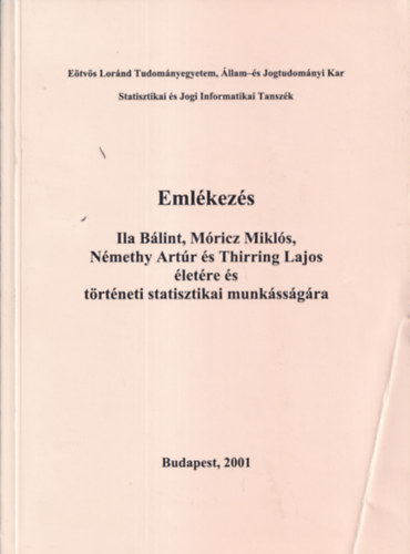 Kovacsics J�zsef  (szerk.) - Eml�kez�s Ila B�lint, M�ricz Mikl�s, N�methy Art�r �s Thirring Lajos �let�re �s t�rt�neti statisztikai munk�ss�g�ra