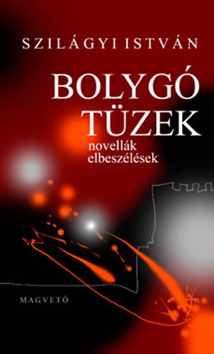 Szil�gyi Istv�n - Bolyg� t�zek