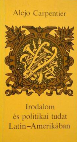 Alejo Carpentier - Irodalom �s politikai tudat Latin-Amerik�ban