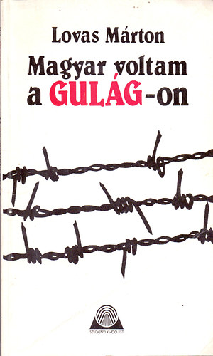 Lovas M�rton - Magyar voltam a Gul�g-on