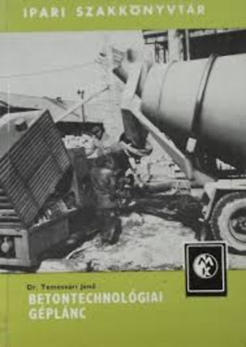 Dr. Temesvári Jenő - Betontechnológiai géplánc
