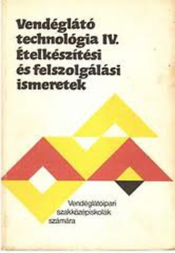 Pet� Gyula; Kiss Imre - Vend�gl�t� technol�gia IV. - �telk�sz�t�si �s felszolg�l�si ismeretek