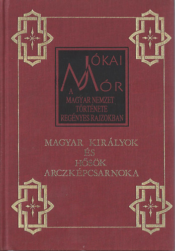 Jkai Mr - A magyar nemzet trtnete -Magyar kirlyok s hsk arczkpcsarnoka