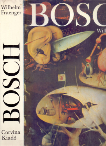 Bartholy Eszter Wilhelm Fraenger (fel.szerk.) - Hieronymus Bosch (Magyar nyelvű)