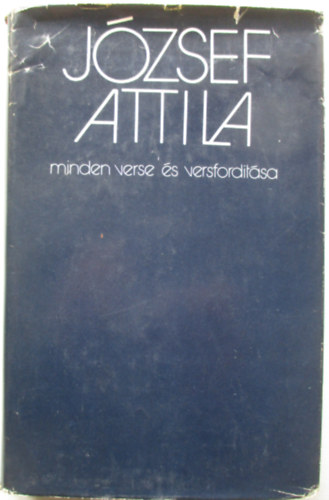 Jzsef Attila; Stoll Bla  (szveggondozs) - Jzsef Attila minden verse s versfordtsa