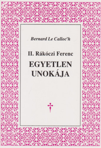 Bernard Le Calloc'h - II. Rkoczi Ferenc egyetlen unokja