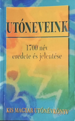 Bibliotéka Kiadó - Utóneveink -1700 név eredete és jelentése