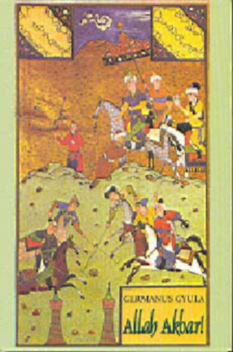 Germanus Gyula - Allah Akbar!    - Fekete-fehr fotkkal illusztrlva. teljes kiads
