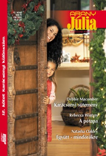 Debbie Macomber; Rebecca Winters; Natasha Oakley - Arany Júlia különszám 12. (Karácsonyi sütemény + A pótapa + Együtt - mindörökre)